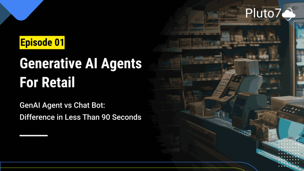 Generative AI Agent for Retail: GenAI Agent vs Chatbot – Difference in Less Than 90 Seconds